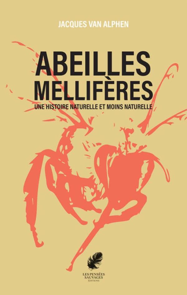 Abeilles mellifères, une histoire naturelle et moins naturelle Jacques van Alphen